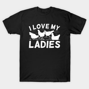 I Love My Ladies Chicken Lover Farmer Farming Farm T-Shirt